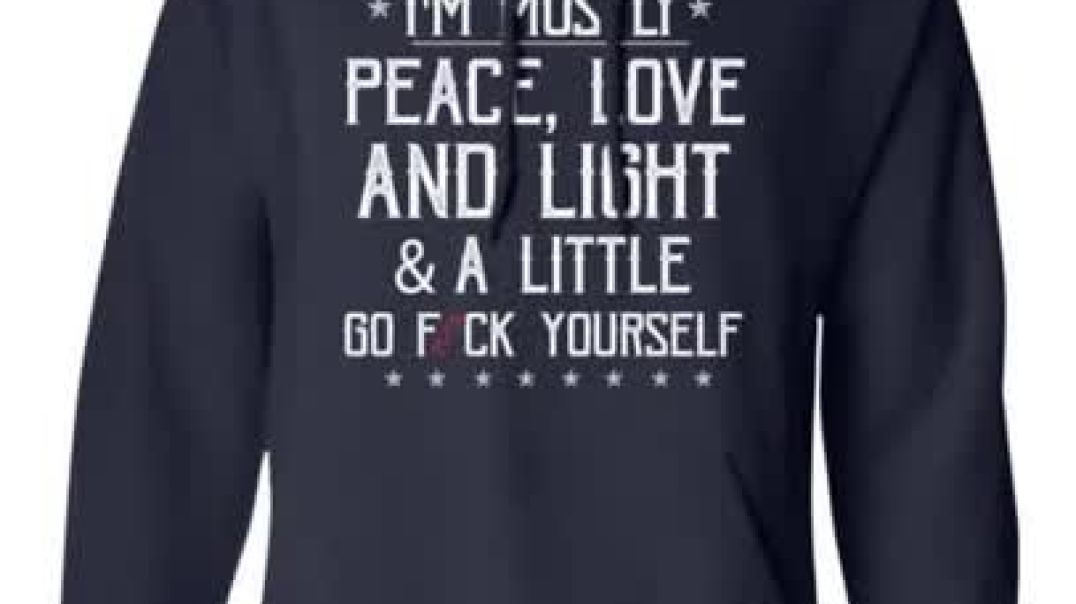 ⁣⁣I’m Mostly Peace, Love And Light & A Little Go Fuck Yourself Shirt