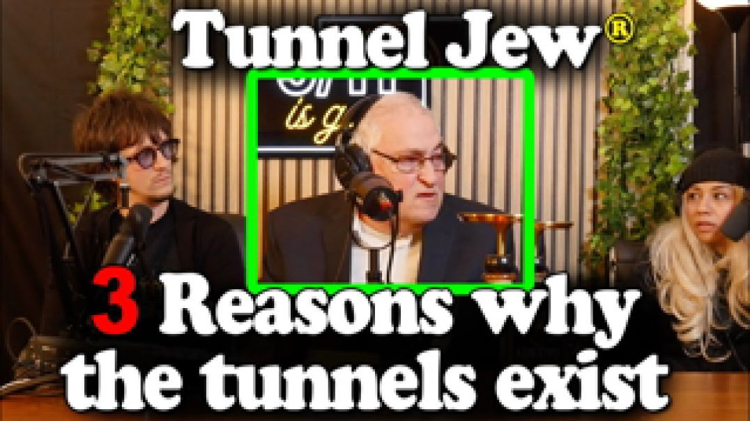 ⁣JEW FROM THE TUNNEL REVEALS THE TRUTH OF THE TUNNELS 🧌 A CAREFULLY CRAFTED LIMITED HANGOUT
