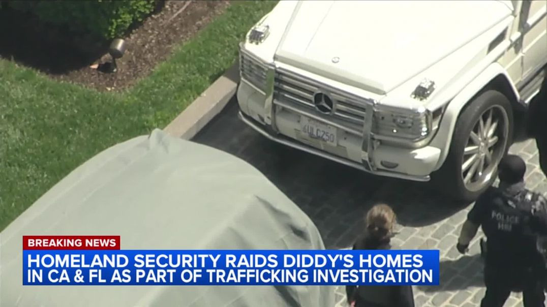 LIVE ⚥ HOMELAND SECURITY RAIDS CALIFORNIA HOME ASSOCIATED WITH SEAN 'DIDDY' COMBS'