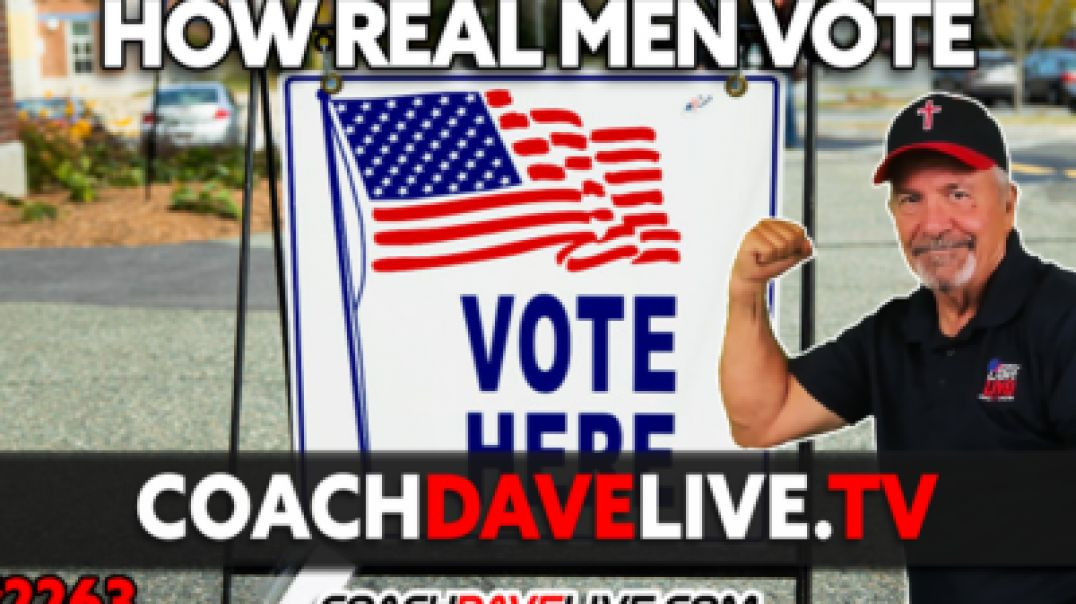 ⁣HOW REAL MEN VOTE ♚ COACH DAVE LIVE [10-17-2024]