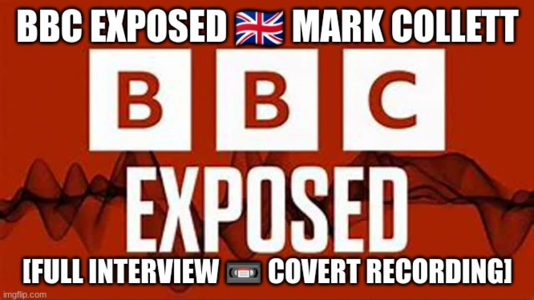 ⁣BBC EXPOSED 🇬🇧 MARK COLLETT [FULL INTERVIEW 📼 COVERT RECORDING]