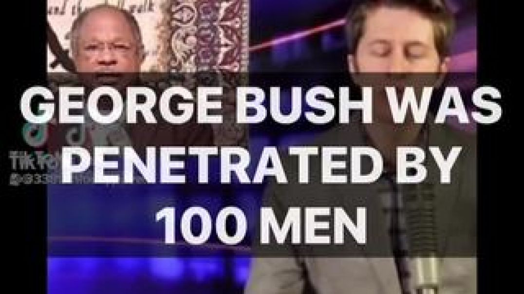 GEORGE HERBERT WALKER BUSH [#icepick] AND HIS SON W ☭ WERE PENETRATED BY 100 MEN❓