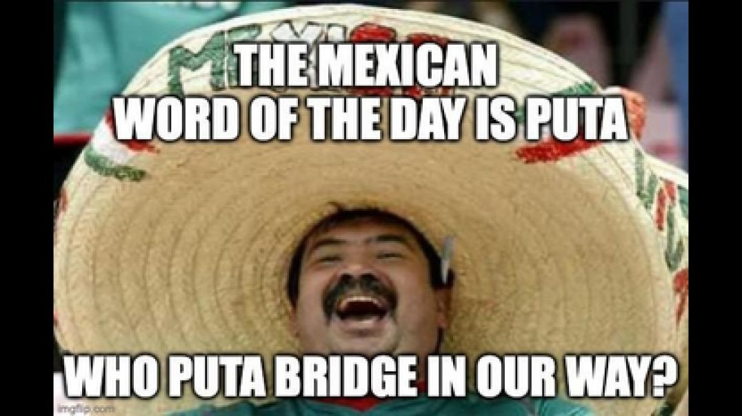 ⁣THE MEXICAN WORD OF THE DAY IS PUTA 🌮 WHO PUTA BRIDGE IN OUR WAY❓