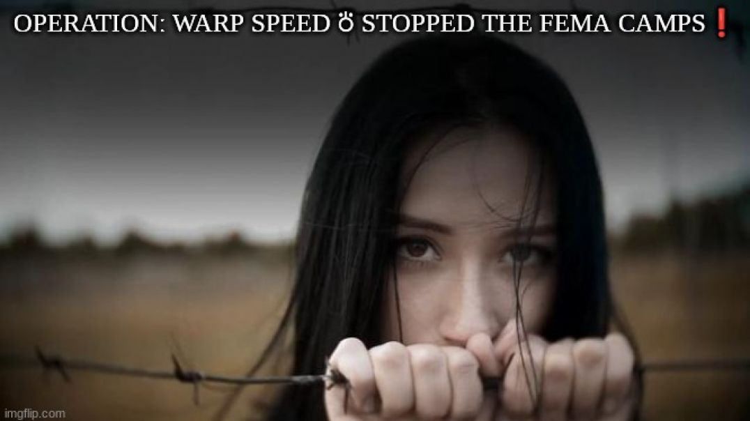 OPERATIONː WARP SPEED ⛣ STOPPED THE FEMA CAMPS❗