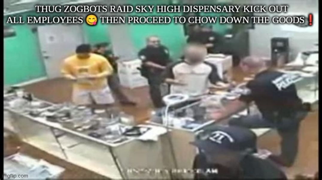 ⁣THUG ZOGBOTS RAID SKY HIGH DISPENSARY KICK OUT ALL EMPLOYEES 😋 THEN PROCEED TO CHOW DOWN THE GOODS❗