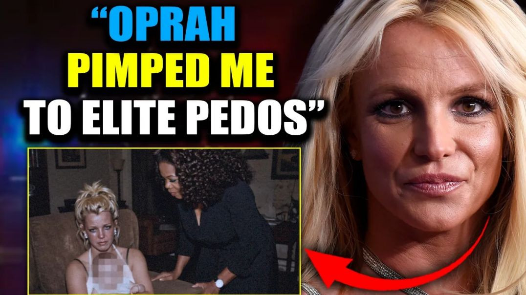 BRITNEY SPEARS REVEALS 'CHILD TRAFFICKER' 🔞 OPRAH WINFREY PIMPED HER OUT TO HUNDREDS OF EL