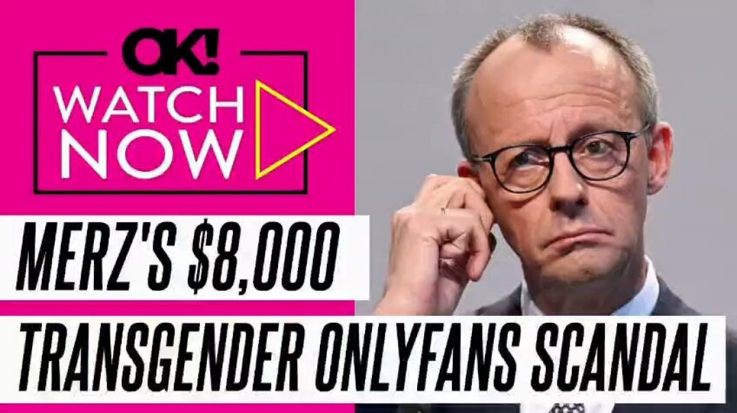 DID GERMAN CHANCELLOR FREDERICK MERZ BOOK AN $8K ONLY FANS PRIVATE SESSION WITH A TRANSGENDER MODEL❓