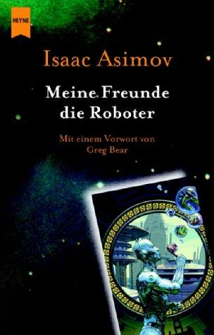 Isaac Asimov, Harlan Ellison, Mark Zug: Meine Freunde, die Roboter (German language, 2004)