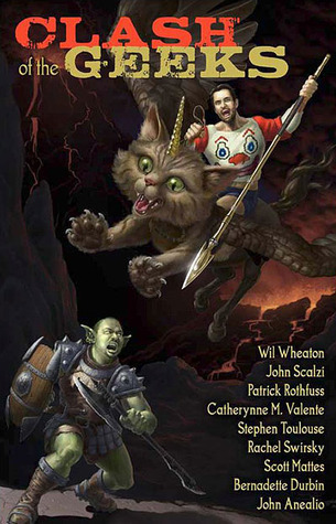 John Scalzi, Stephen Toulouse, Catherynne M Valente, Scott Mattes, Bernadette Durbin, Patrick Rothfuss, Rachel Swirsky, John Anealio, Wil Wheaton: Clash of the Geeks (EBook, 2010, Subterranean Press)