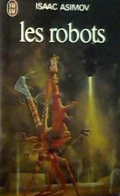 Isaac Asimov, Harlan Ellison, Mark Zug: Les Robots (French language, 1980, J'ai Lu)