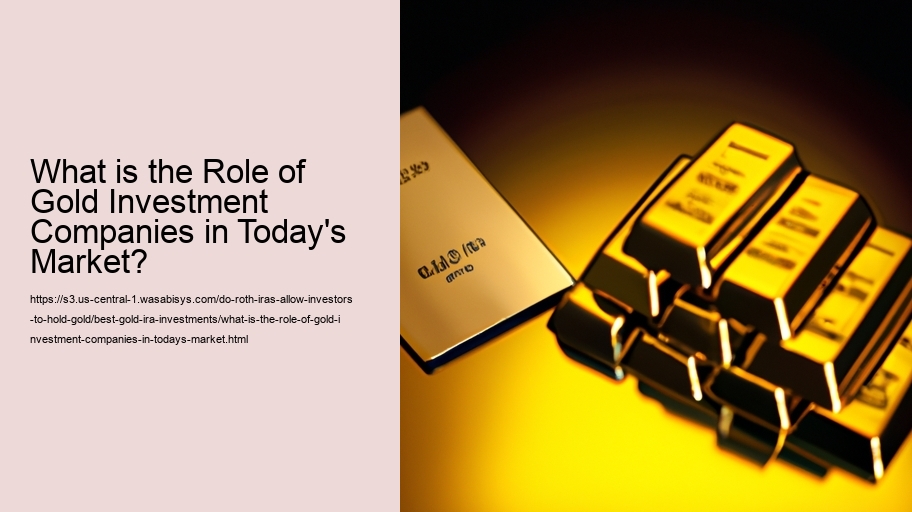 What is the Role of Gold Investment Companies in Today's Market?