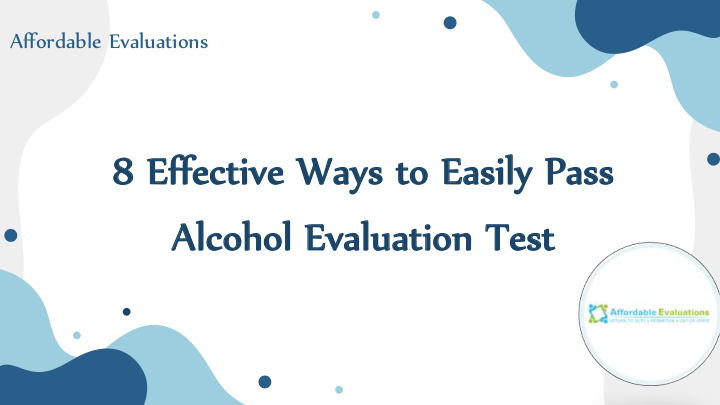8 Effective Ways to Easily Pass Alcohol Evaluation Test | edocr