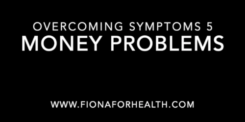 Overcoming Symptoms 5: Money Problems