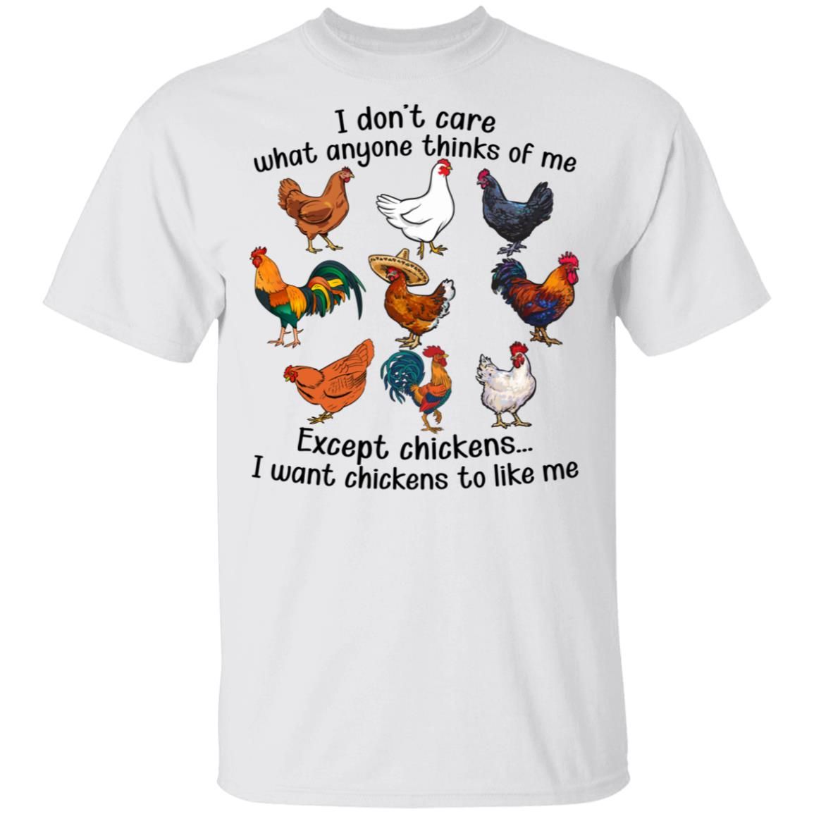 I Dont Care What Anyone Thinks Of Me Except Chickens