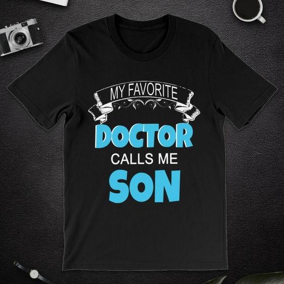 My Favorite Doctor Call Me Son Graphic Unisex T-shirt Hoodie All Color Plus Size Up To S-5xl