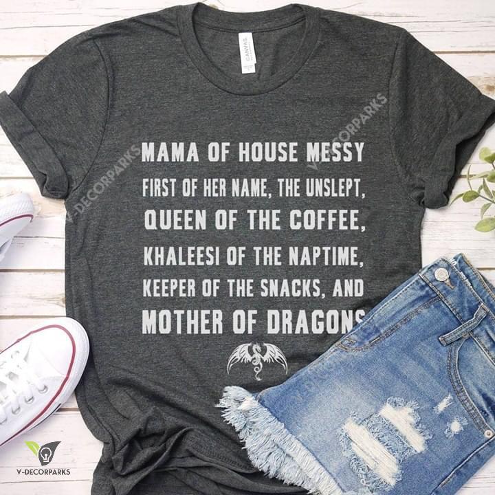 Mama Of House Messy Queen Of The Coffee Mother Of Dragons T Shirt Size S-5xl