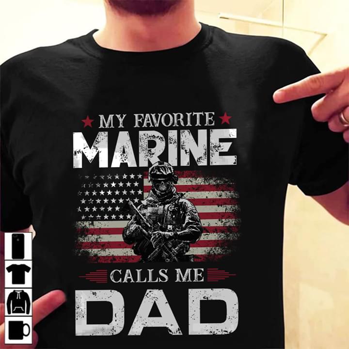 My Favorite Marine Calls Me Dad Graphic Unisex T-shirt Hoodie All Color Plus Size Up To S-5xl