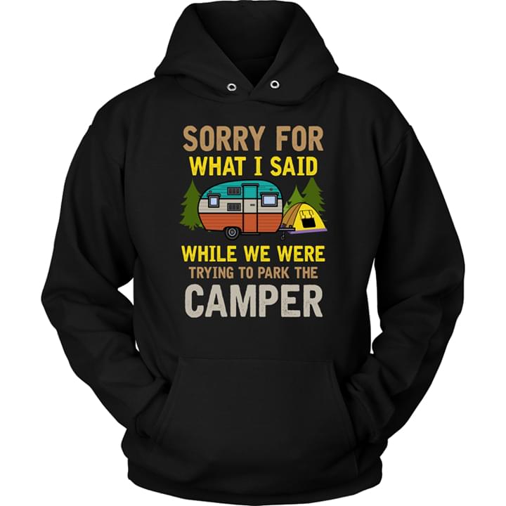 Sorry For What I Said While We Were Trying To Park The Camper Plus Size Tshirt Hoodie Black Size Up To 5xl