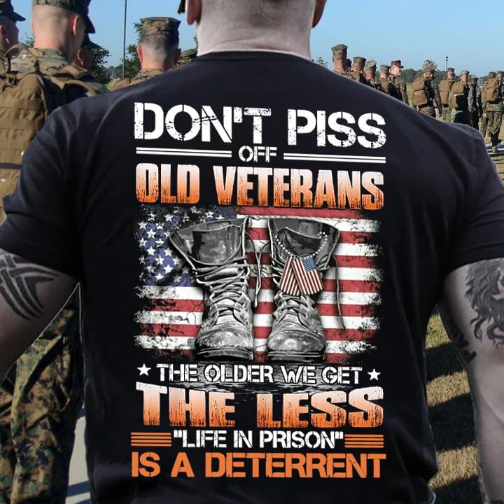 Dont Piss Off Old Veterans The Older We Get The Less Life In Prison Is A Deterrent Black Shirt Gift For Man Plus Size