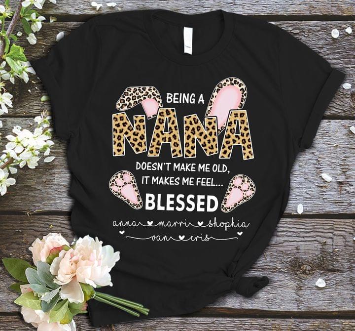 Being A Nana Doesnt Make Me Old It Makes Me Feel Blessed Personalized Name Black Shirt Plus Size S-5xl