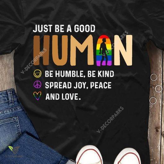 Lgbt Pride Just Be A Good Human Be Humble Be Kind Spread Joy Peace And Love Graphic Unisex T Shirt, Sweatshirt, Hoodie Plus Size S-5xl