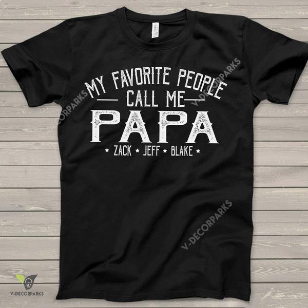 My Favorite People Call Me Papa White, Custom Names Shirt - T-shirt