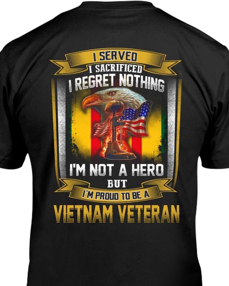 I Served I Sacrificed I Regret Nothing Im Not A Hero But Im Proud To Be A Vietnam Veteran Black Men Women T-shirt