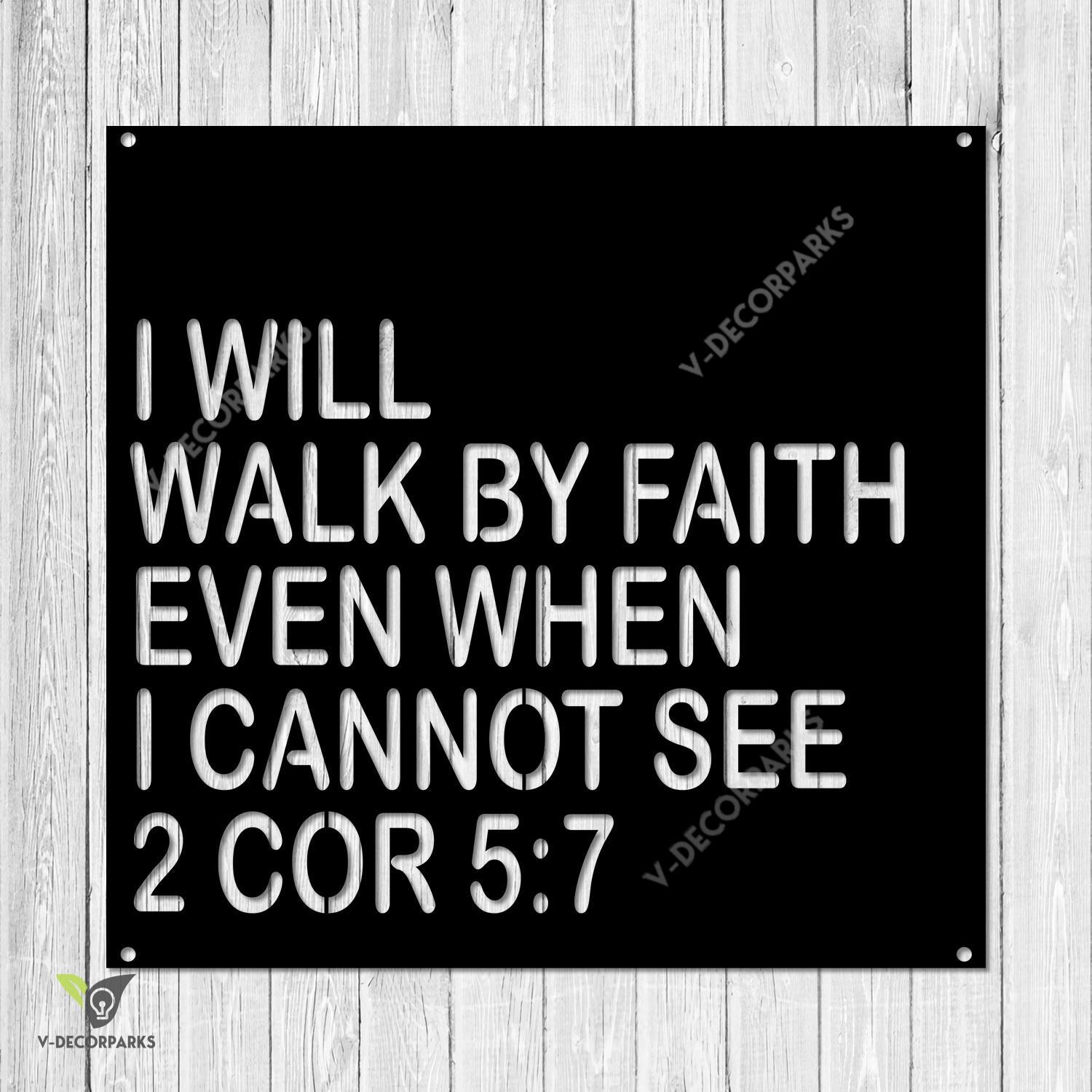 I Will Walk By Faith Even When I Cannot See 2 Cor 5:7 Metal Sign, Jesus Christ, God Quotes Housewarming Accent Metal Sign