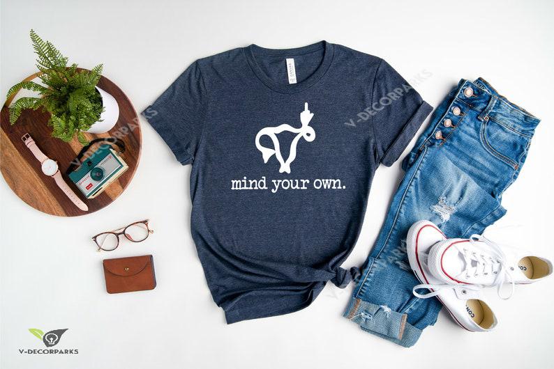 Mind Your Own Shirt Middle Finger Uterus T-shirt Full Size, Middle Finger Tshirt, Women’s Pro Choice Shirt