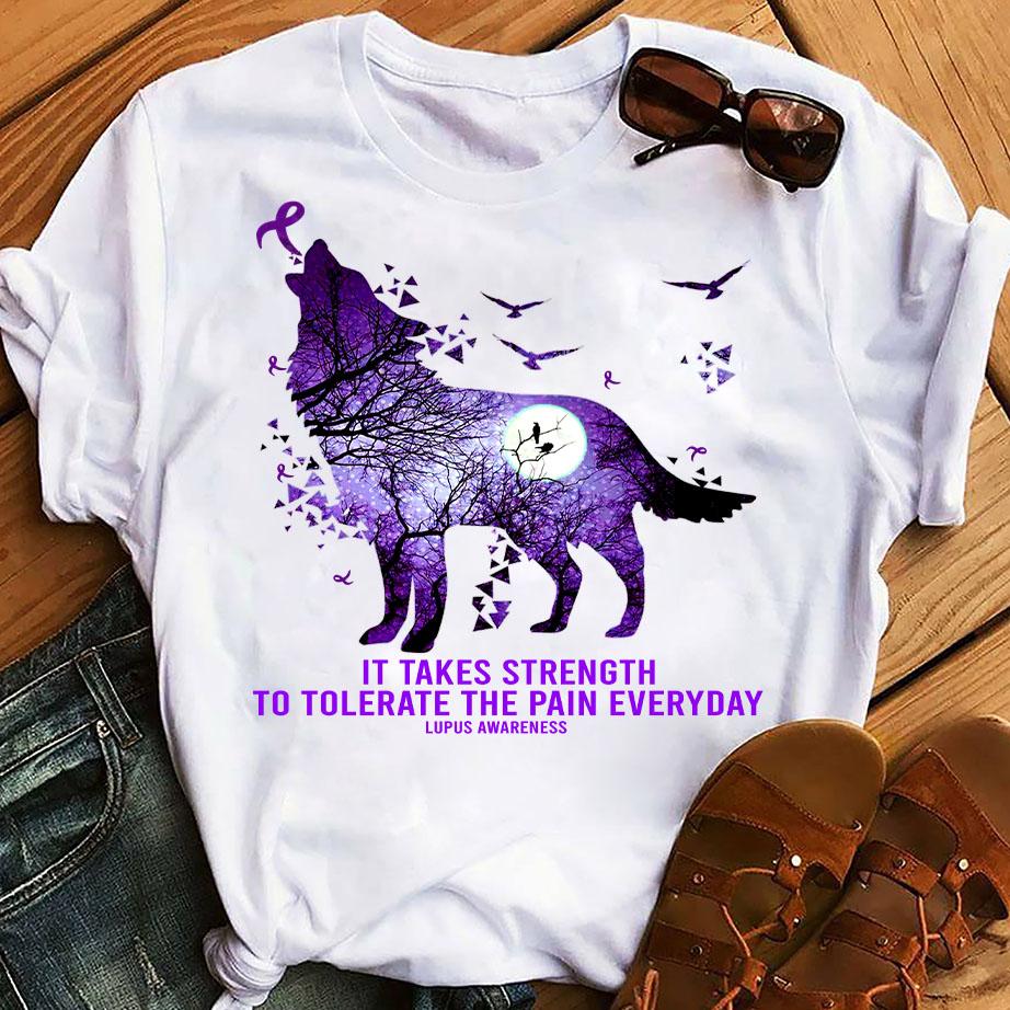 Wolf It Takes Strength To Tolerate The Pain Everyday Lupus Awareness Unisex T-shirt Hoodie Sweatshirt Plus Size S-5xl
