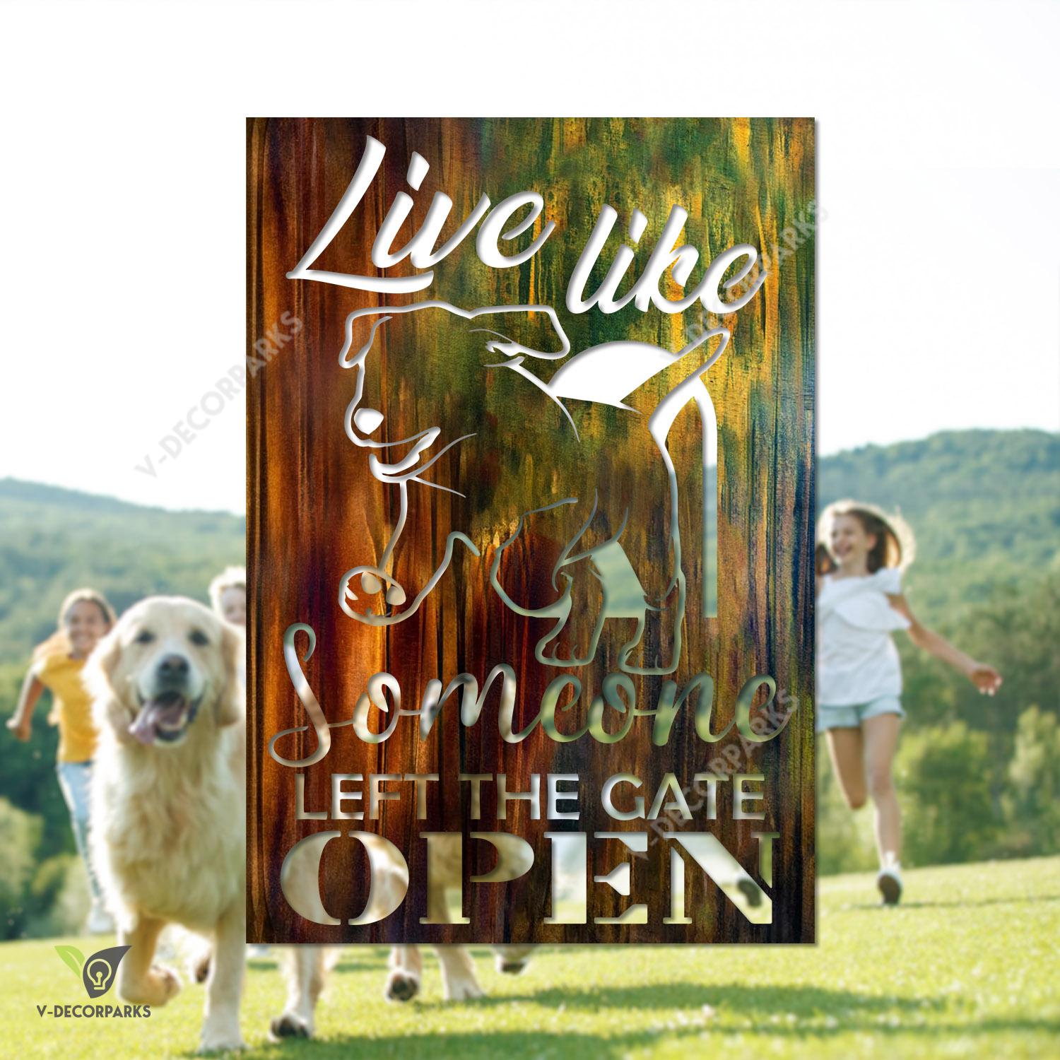 Live Like Someone Left The Gate Open Dog Heat Induced Color Metal Sign, Pet Wall Hanging