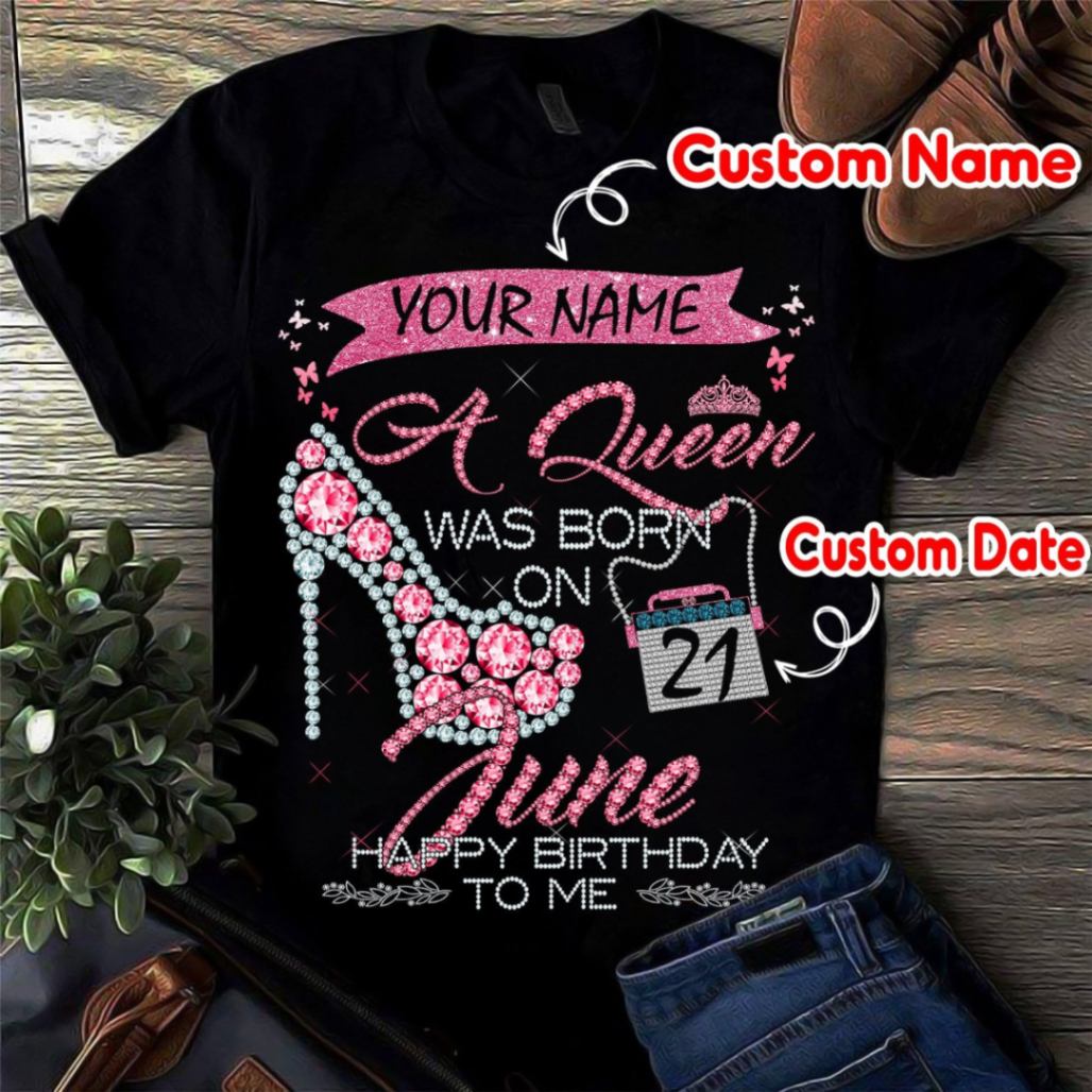 Custom Your Name A Queen Was Born On June Custom Date Happy Birthday Womens T-shirt Hoodie Sweatshirt Plus Size S-5xl