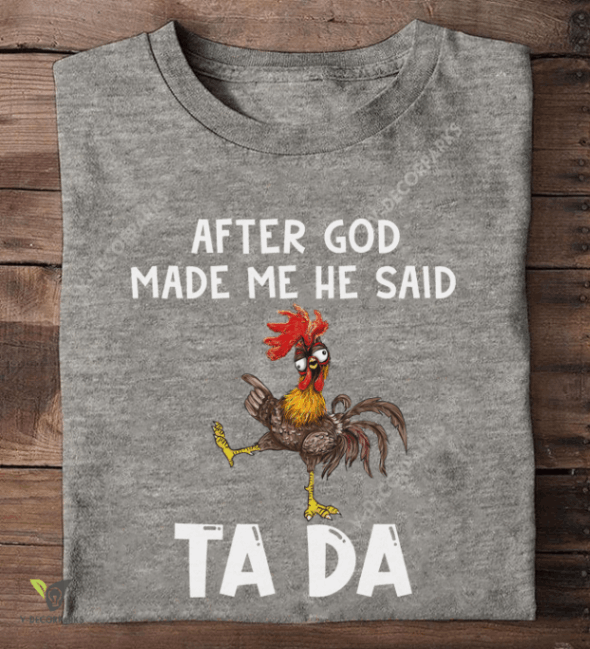 After God Made Me He Said Ta Da Chicken Graphic T-shirt Hoodie All Color Plus Size Up To 5xl