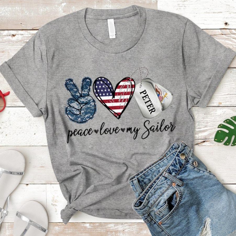 Peace Love My Sailor – Proud Navy – Personalized Sailor’s Name – U.s.navy | Military Shirt Unisex T-shirt Hoode Plus Size S-5xl
