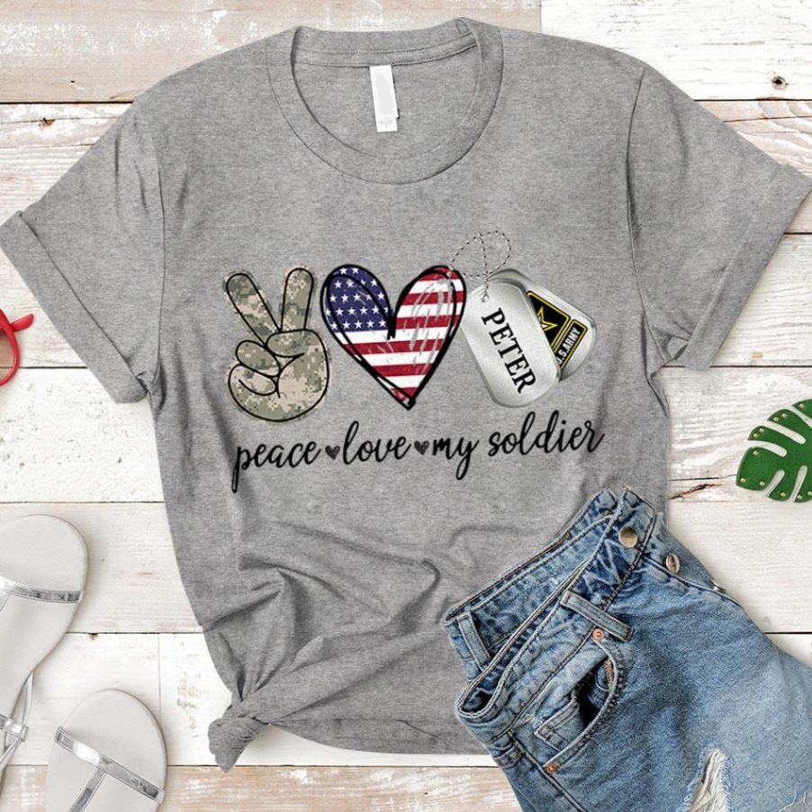 Peace Love My Soldier – Proud Army.. – Personalized Soldier’s Name | Military Shirt Unisex T-shirt Hoode Plus Size S-5xl