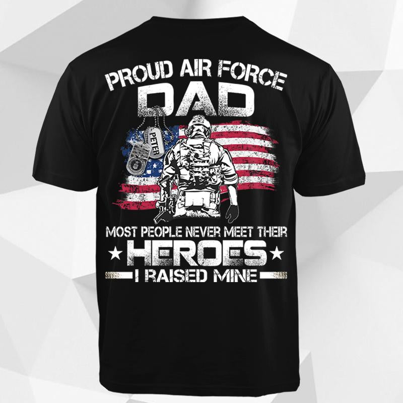 Personalized Airman’s Name & Family Member Proud Air Force Mom, Dad… Most People Never Meet Their Heroes I Raised Mine T-shirt