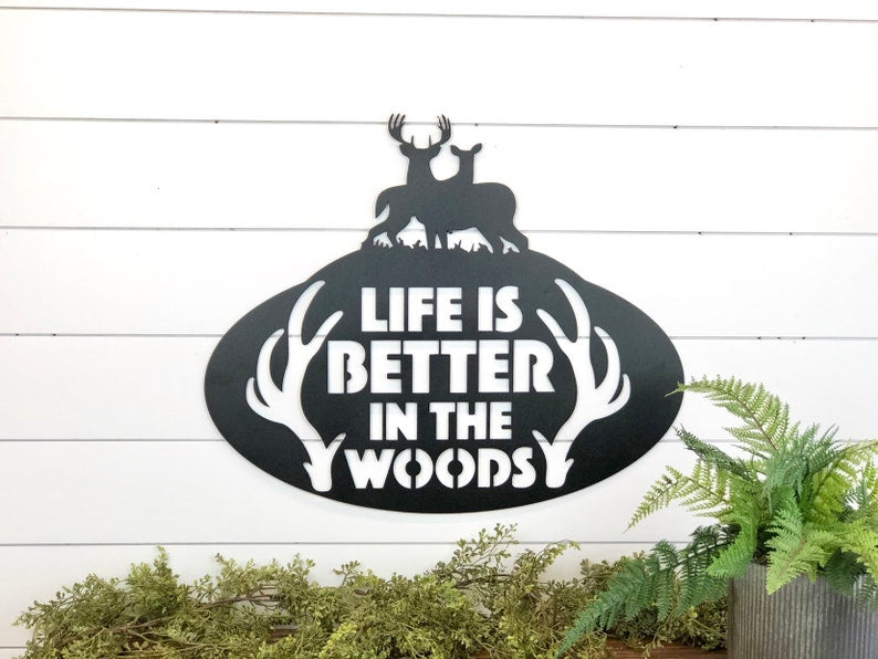 Life Is Better In The Woods Metal Sign, Woods Sign, Deer Metal Sign, Cabin Decor, Hunting Lodge Metal Decor