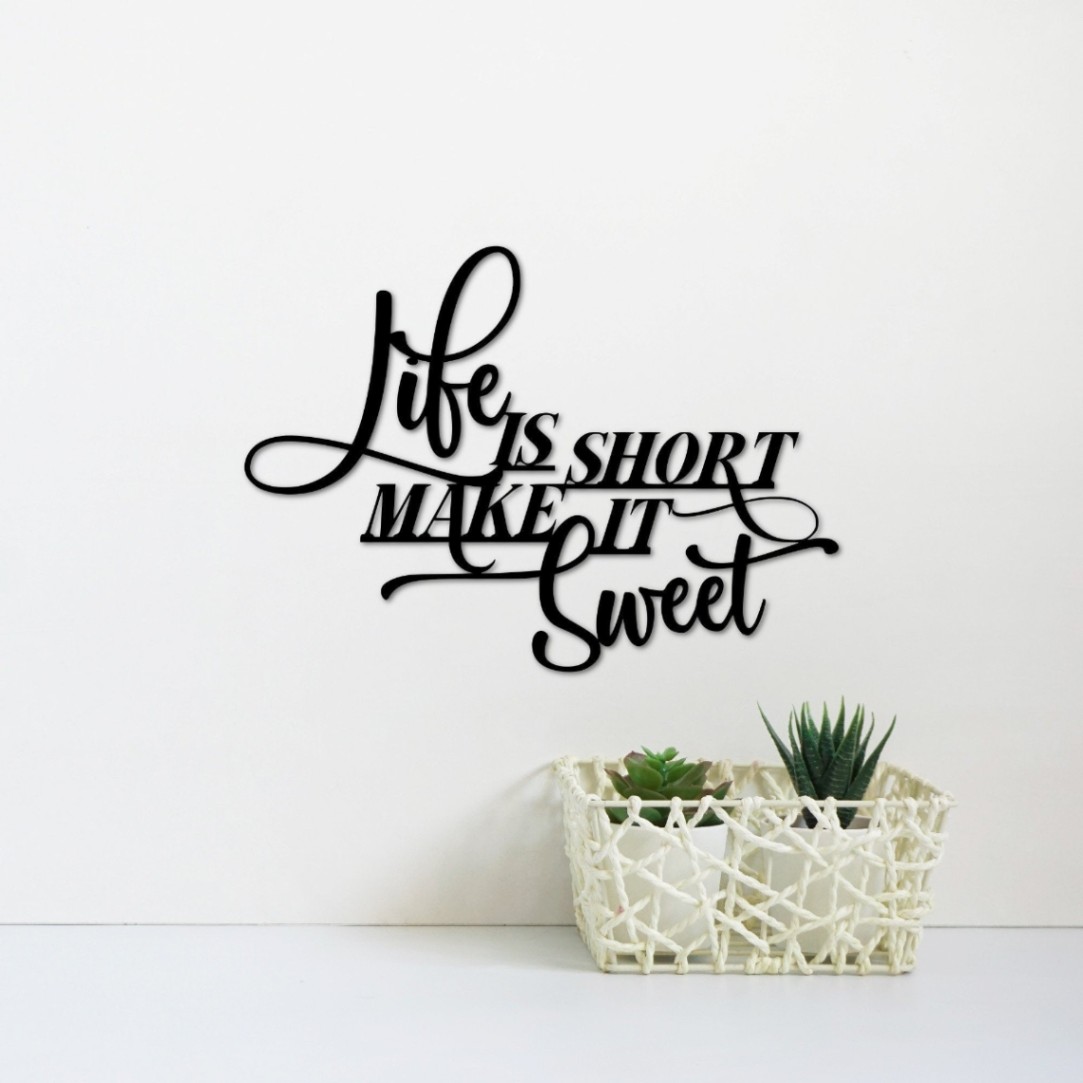 Life Is Short Make It Sweet Metal Wall Quote, Inspirational Saying For Home, Office Wall Art, Quote Wall Art, Custom Metal Wall Sign