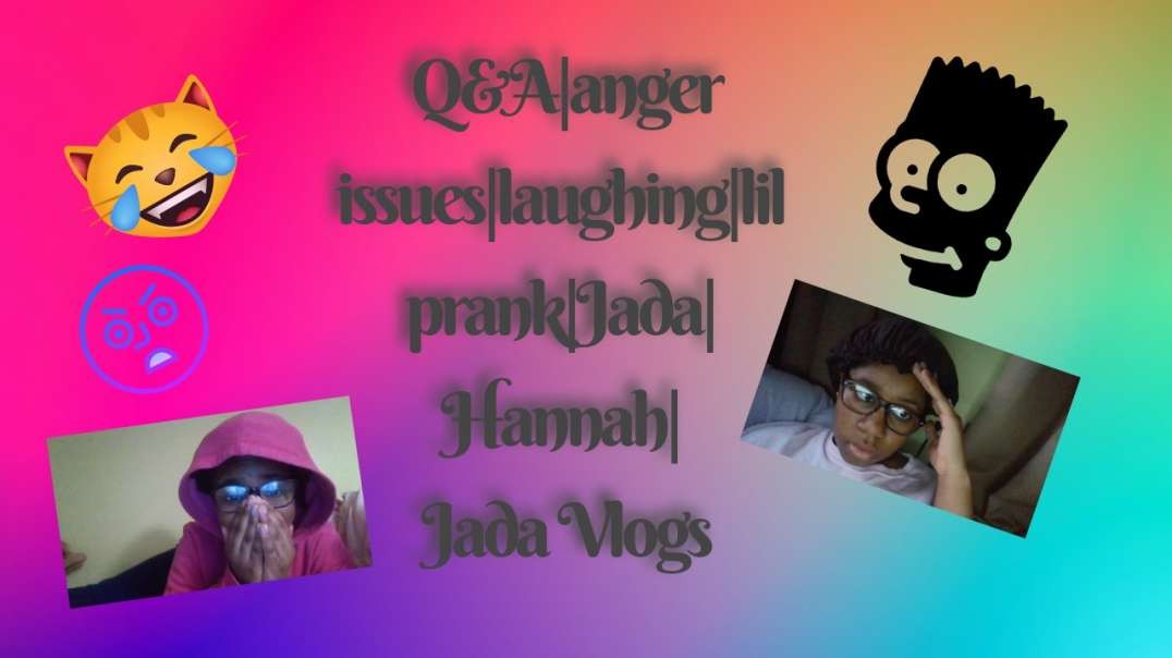 Q&A|anger issues|laughing|Jada|hannah|