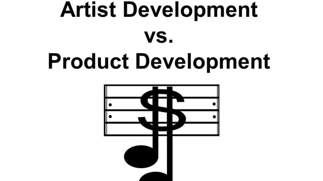 Artist Development  vs Product Development