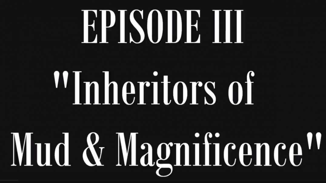 The Lost History of Flat Earth - Part 3 - "Inheritors of Mud & Magnificence" - Ewarano