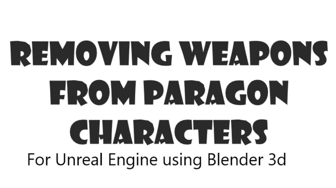 How to strip Paragon Characters of their weapons &amp;amp; assets