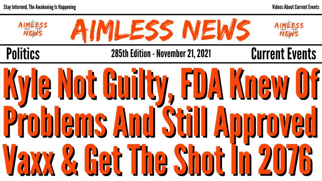 Kyle Not Guilty, FDA Knew Of Problems And Still Authorized Vaxx & Don't Get Jabbed Until 20
