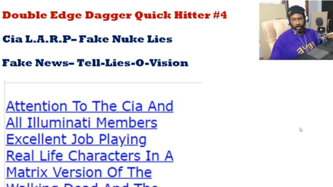 Double Edge Dagger Quick Hitter #4 - Cia L.A.R.P– Fake Nuke Lies - Fake News– Tell-Lies-O-Vision