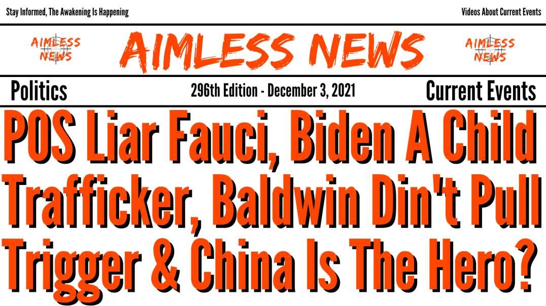 POS Liar Fauci, Biden A Child Trafficker, Baldwin Didn't Pull Trigger & China Is The Hero?