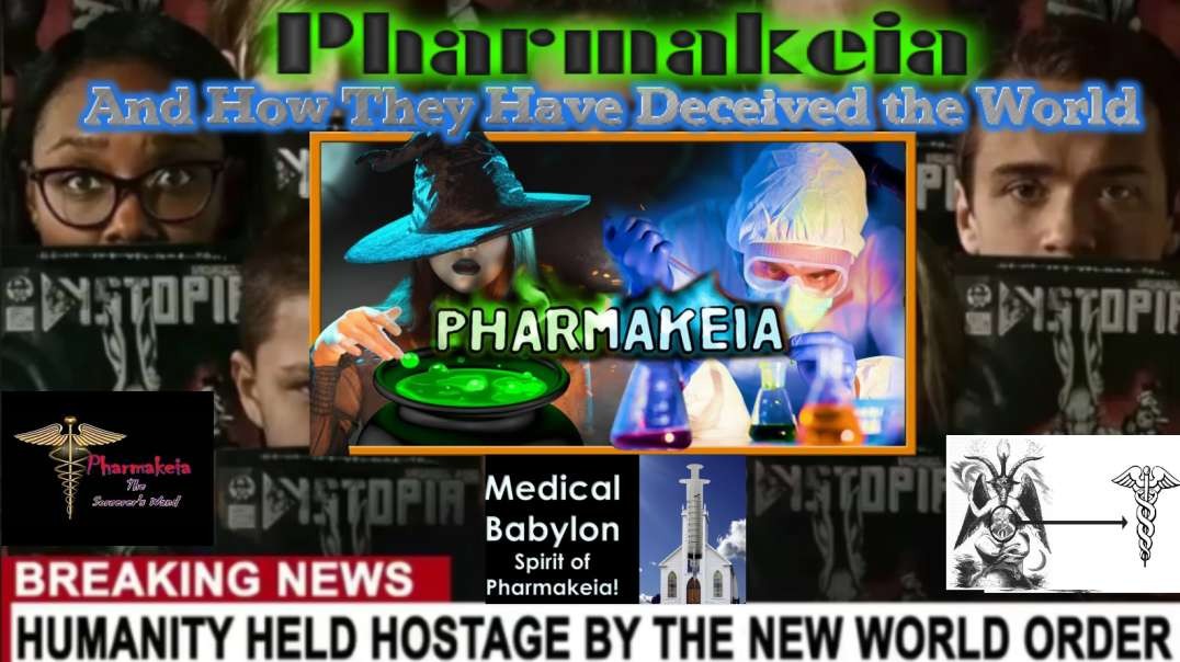 Pharmakeia: Sorcery, Witchcraft, and Pharmaceuticals And How They Have Deceived the World