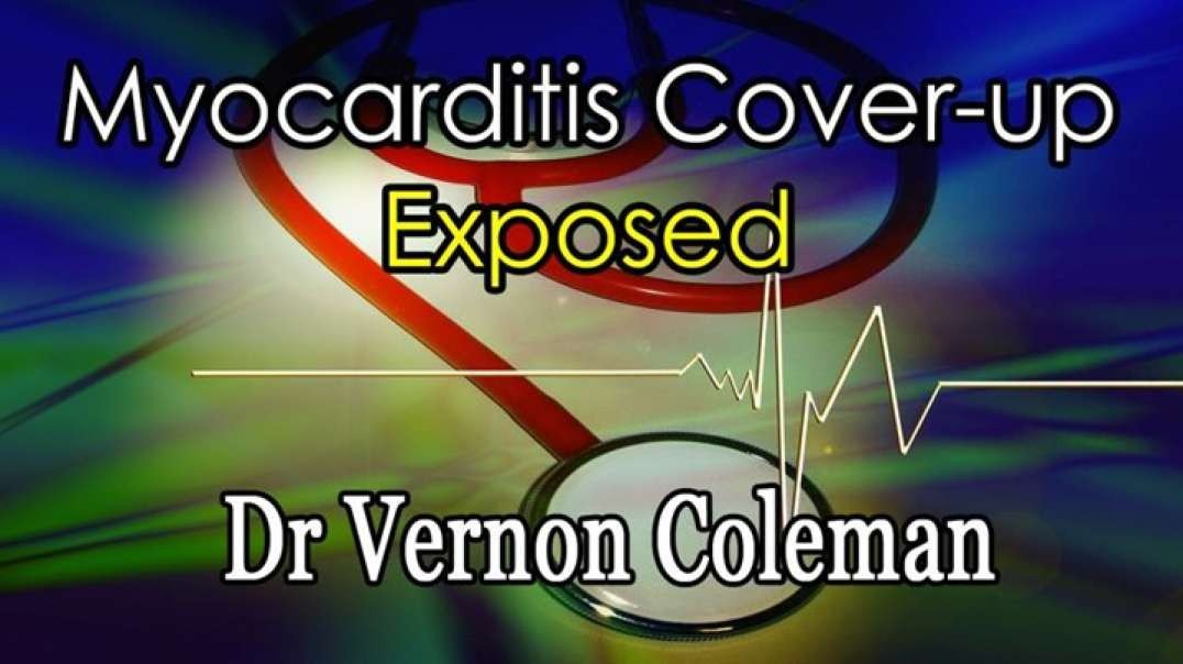 Myocarditis Cover-up Exposed!! Dr. Vernon Coleman