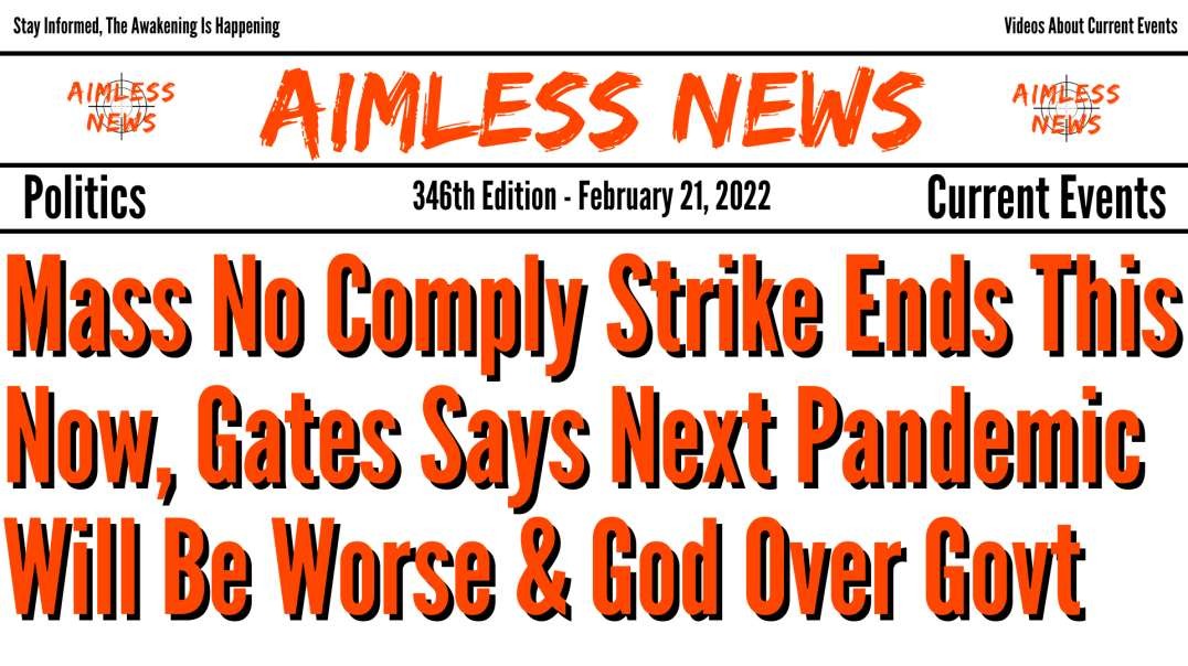 Mass No Comply Strike Ends This Now, Gates Says Next Pandemic Will Be Worse & God Over Governmen
