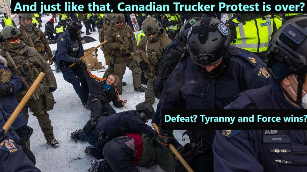 Canadian Trucker Protest is over? - Tyranny and Force PROOF OF CONCEPT? -  [CONVOY PROTEST RECAP]