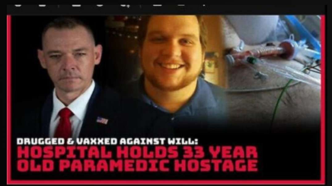 DRUGGED & VAXXED AGAINST WILL HOSPITAL HOLDS 33 YEAR OLD PARAMEDIC HOSTAGE!!!